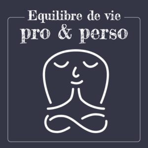 Equilibre vie pro - vie perso
