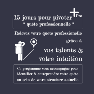 Programme 15 jours pour pivoter +Pro *Quête professionnelle*